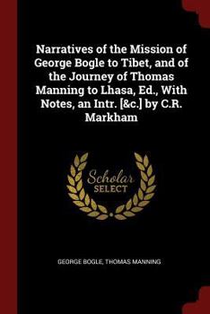 Paperback Narratives of the Mission of George Bogle to Tibet, and of the Journey of Thomas Manning to Lhasa, Ed., With Notes, an Intr. [&c.] by C.R. Markham Book