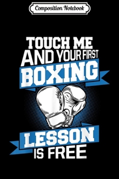 Paperback Composition Notebook: Touch Me And Your First Boxing Lesson Is Free Funny Fighter Journal/Notebook Blank Lined Ruled 6x9 100 Pages Book