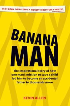 Paperback Banana Man: The Inspirational Story of How One Man's Mission to Save a Child Led Him to Become an Accidental Father to a Thousand Book