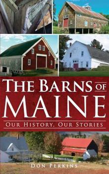 Hardcover The Barns of Maine: Our History, Our Stories Book