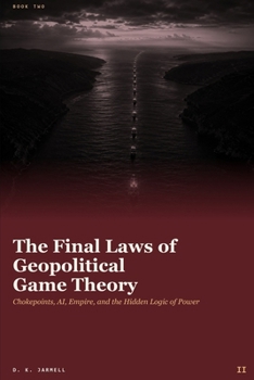 The Final Laws of Geopolitical Game Theory: Chokepoints, AI, Empire, and the Hidden Logic of Power - Lessons from Professor Jiang