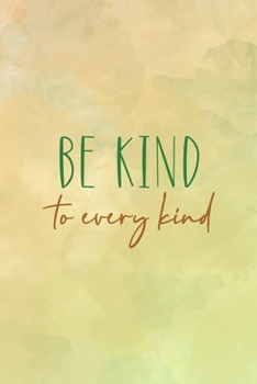 Be Kind To Every Kind: All Purpose 6x9 Blank Lined Notebook Journal Way Better Than A Card Trendy Unique Gift Brown Texture Vegetarian