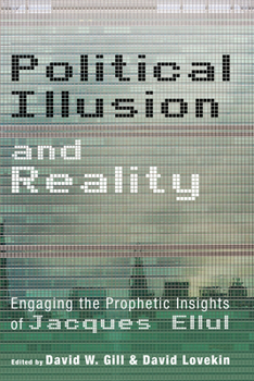 Paperback Political Illusion and Reality: Engaging the Prophetic Insights of Jacques Ellul Book
