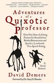 Hardcover Adventures of a Quixotic Professor: How One Man's Lifelong Passion for Social Justice Bristles Bureaucracies and Sparks a Landmark Free Speech Ruling Book