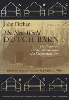 Paperback The New World Dutch Barn: The Evolution, Forms, and Structure of a Disappearing Icon Book