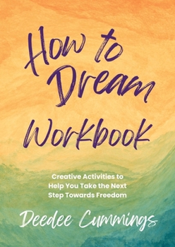 Paperback How to Dream Workbook: Creative Activities to Help You Take the Next Step Towards Freedom Book