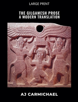 The Gilgamesh Prose, A Modern Translation (Gilgamesh Trilogy)