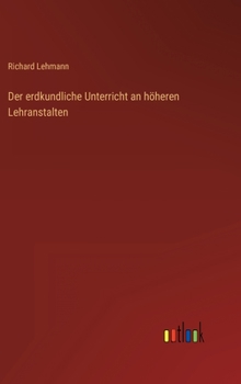 Hardcover Der erdkundliche Unterricht an höheren Lehranstalten [German] Book