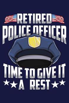 Retired Police Officer Time To Give It A Rest: Police Officer Notebook