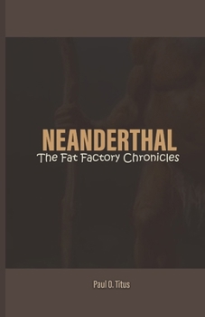 Paperback Neanderthal: The Fat Factory Chronicles Book
