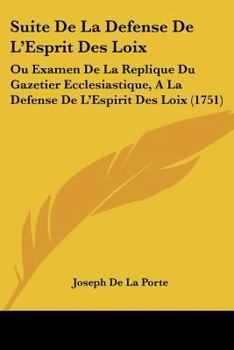 Paperback Suite De La Defense De L'Esprit Des Loix: Ou Examen De La Replique Du Gazetier Ecclesiastique, A La Defense De L'Espirit Des Loix (1751) Book