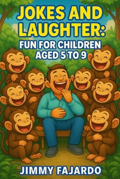 JOKES AND LAUGHTER: FUN FOR CHILDREN AGED 5 TO 9
