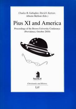 Paperback Pius XI and America, 11: Proceedings of the Brown University Conference (Providence, October 2010) Book