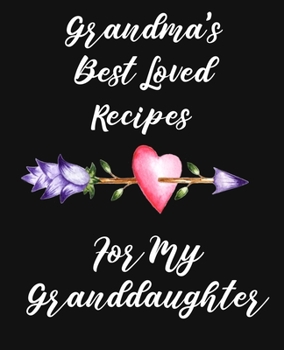 Paperback Grandma's Best Loved Recipes For My Granddaughter: Recipe Book To Write In Book