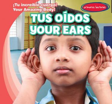 Tus Oídos / Your Ears - Book  of the ¡Tu Increíble Cuerpo! / Your Amazing Body!