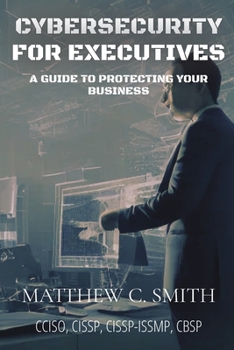 Paperback Cybersecurity for Executives: A Guide to Protecting Your Business Book