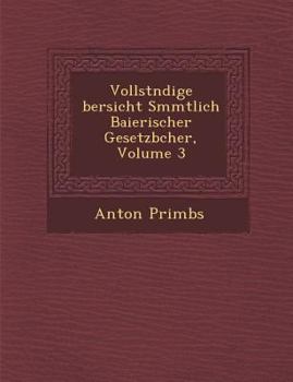 Paperback Vollst Ndige Bersicht S Mmtlich Baierischer Gesetzb Cher, Volume 3 Book