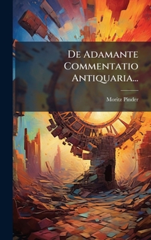 De Adamante Commentatio Antiquaria... (Latin Edition)