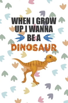 Paperback When I Grow Up I Wann Be A Dinosaur: Notebook Journal Composition Blank Lined Diary Notepad 120 Pages Paperback Colors Footprints Dinosaur Book