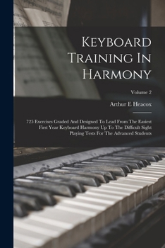 Paperback Keyboard Training In Harmony: 725 Exercises Graded And Designed To Lead From The Easiest First Year Keyboard Harmony Up To The Difficult Sight Playi Book