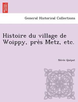 Paperback Histoire Du Village de Woippy, Pre S Metz, Etc. [French] Book