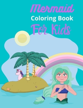 Mermaid Coloring book for kids: Beautiful Mermaid Coloring book for kids all over 50 pages ages 2-4, 4-8 and 9-12 for Boys and Girls.