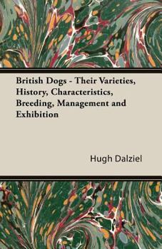 Paperback British Dogs - Their Varieties, History, Characteristics, Breeding, Management and Exhibition Book