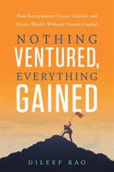 Paperback Nothing Ventured, Everything Gained: How Entrepreneurs Create, Control, and Retain Wealth Without Venture Capital Book