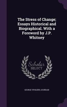 The Stress of Change; Essays Historical and Biographical. with a Foreword by J.P. Whitney