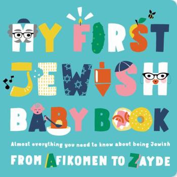 Board book My First Jewish Baby Book: Almost Everything You Need to Know about Being Jewish--From Afikomen to Zayde Book
