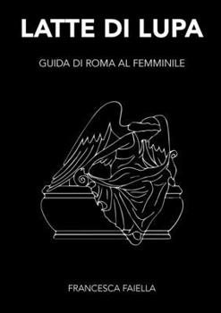 Paperback Latte Di Lupa Guida Di Roma Al Femminile [Italian] Book