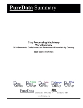 Paperback Clay Processing Machinery World Summary: 2020 Economic Crisis Impact on Revenues & Financials by Country Book