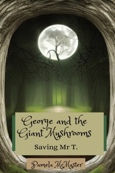 Paperback George and the Giant Mushrooms: Saving Mr T. Book