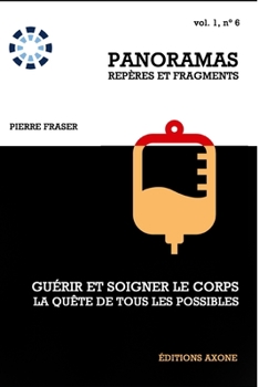 Guérir et soigner le corps, la quête de tous les possibles (Panoramas, repères et fragments) (French Edition)
