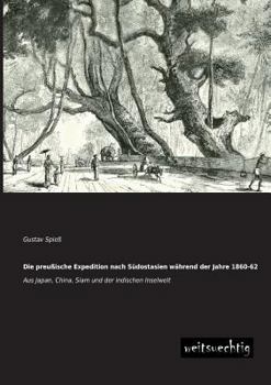 Paperback Die Preussische Expedition Nach Sudostasien Wahrend Der Jahre 1860-62 [German] Book