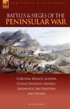 Paperback Battles & Sieges of the Peninsular War: Corunna, Busaco, Albuera, Ciudad Rodrigo, Badajos, Salamanca, San Sebastian & Others Book