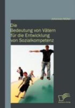 Paperback Die Bedeutung von Vätern für die Entwicklung von Sozialkompetenz [German] Book