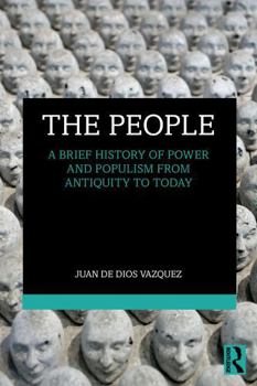 The People: A Brief History of Power and Populism from Antiquity to Today