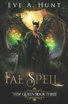 Fae Spell: Yew Queen Book Three - Book #3 of the Yew Queen