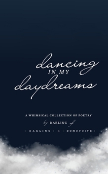 Dancing In My Daydreams: A Whimsical Collection of Poetry B0CP9SHJ1M Book Cover