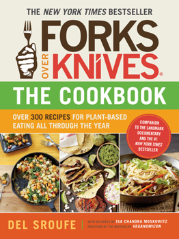 Paperback Forks Over Knives - The Cookbook: Over 300 Simple and Delicious Plant-Based Recipes to Help You Lose Weight, Be Healthier, and Feel Better Every Day Book