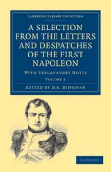 Electronics A Selection from the Letters and Despatches of the First Napoleon: Volume 3: With Explanatory Notes Book