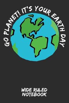 Go Planet! It's Your Earth Day: Wide Ruled Notebook for School - Grey