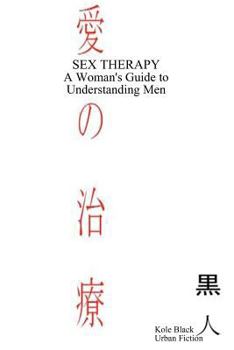 Sex Therapy: A Woman'S Guide To Understanding Why Men Cheat