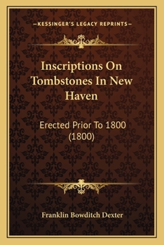 Inscriptions on Tombstones in New Haven, Erected Prior to 1800