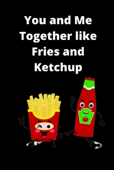 Paperback You and Me Together Like Fries and Ketchup Prompt Journal Book