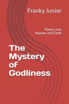 Paperback The Mystery of Godliness: Power over Heaven and Earth Book