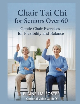 CHAIR TAI CHI FOR SENIORS OVER 60: Gentle Chair Exercises for Flexibility and Balance
