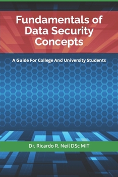 Paperback Fundamentals of Data Security Concepts: A Guide For College And University Students Book
