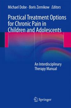 Paperback Practical Treatment Options for Chronic Pain in Children and Adolescents: An Interdisciplinary Therapy Manual Book